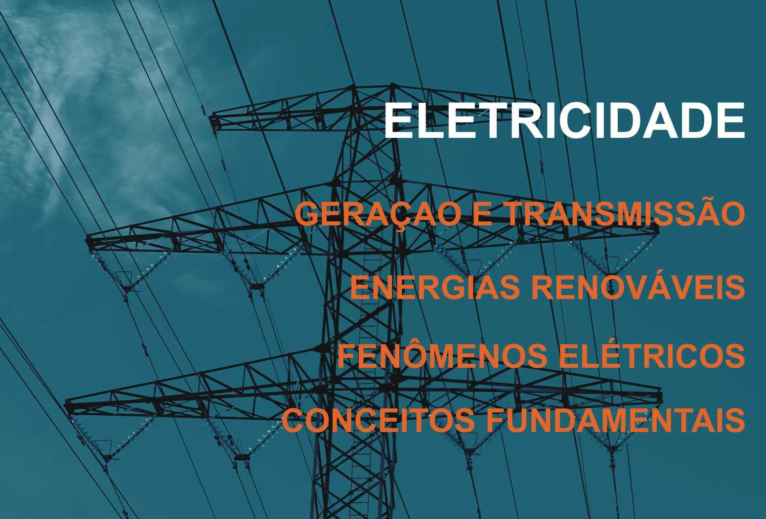 Você vai aprender como a eletricidade é gerada e transmitida, além dos conceitos fundamentais de eletricidade.